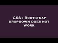CSS : Bootstrap dropdown does not work