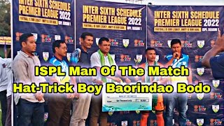 ISPL Session 1 Man Of The Match || Hat-Trick Boy Baorindao Bodo In Dimakichi Mini Stadium ||