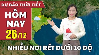 Dự báo thời tiết hôm nay 26/12: Miền Bắc rét đậm, rét hại, nhiều nơi dưới 10 độ C