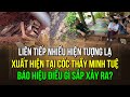 Từ khi có tin đồn sư Minh Tuệ về Gia Lai, liên tiếp nhiều hiện tượng lạ xuất hiện, báo hiệu điều gì?