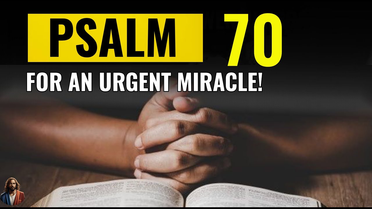 Psalm 70 Prayer To Receive The Lord S Urgent Miracle Youtube