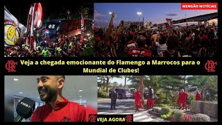 Veja a chegada emocionante do Flamengo a Marrocos para o Mundial de Clubes!