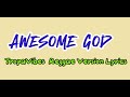 AWESOME GOD Tropavibes  Reggae Version LYRICS