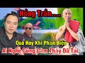 Hồng Trần Và Những Chia Sẻ Cực Hay,Khiến Những Kẻ Xuyên Tạc Thầy Cứng Lưỡi