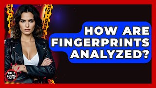 How Are Fingerprints Analyzed? - True Crime Lovers