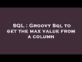 SQL : Groovy Sql to get the max value from a column