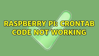 Raspberry Pi: Crontab code not working (2 Solutions!!)