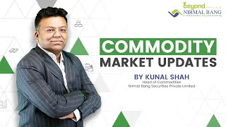 Commodity Market Updates with Kunal Shah - Head of Research (Commodity)