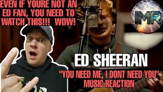 MUST WATCH!!! Ed Sheeran  - YOU NEED ME, I DONT NEED YOU REACTION | FIRST TIME REACTION TO