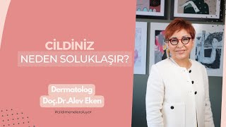 CİLDİNİZ NEDEN SOLUKLAŞIR?