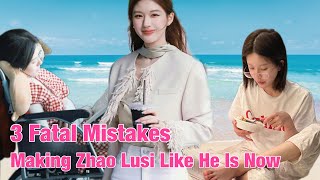 3 fatal mistakes that led Zhao Lusi to his current situation