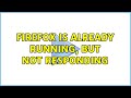 Firefox is already running, but not responding