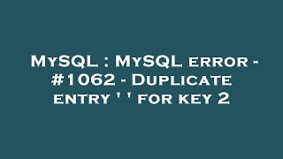 MySQL : MySQL error - #1062 - Duplicate entry ' ' for key 2