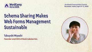 WordCamp Asia 2026: Takayuki Miyoshi "Schema Sharing Makes Web Forms Management Sustainable"