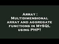 Array : Multidimensional array and aggregate functions in MySQL using PHP?
