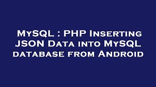 MySQL : PHP Inserting JSON Data into MySQL database from Android