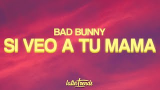 Bad Bunny - Si Veo a Tu Mamá (Letra / Lyrics)