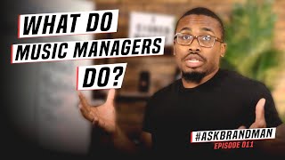 What is The Role of A Music Manager? | #AskBrandman 011