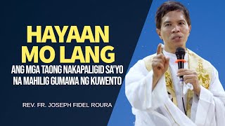 KUNG ANG MGA TAONG NAKAPALIGID SA'YO MAHILIG GUMAWA NG KUWENTO, HAYAAN MO NA LANG ANG MGA ITO