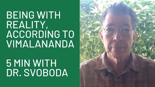 Being with Reality, according to the Aghori Vimalananda “5 Minutes with Dr. Svoboda”