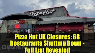 Pizza Hut UK Closures: 68 Restaurants Shutting Down - Full List Revealed