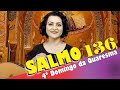 SALMO 136 - QUE SE PRENDA A MINHA LÍNGUA AO CÉU DA BOCA (4º Domingo da Quaresma - Ano B)