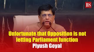 Parliament Session: Unfortunate that Opposition is not letting Parliament function; Piyush Goyal