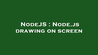 NodeJS : Node.js drawing on screen
