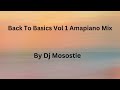 Back To Basics Vol 1 Amapiano Mix By Dj Mosostie