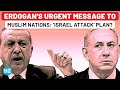 Erdogan Finalising Israel Attack Plan? Turkey's Urgent Message To Muslim Nations After 3rd Warning