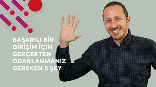 Başarılı Bir Girişim İçin Gerçekten Odaklanmanız Gereken 5 Şey