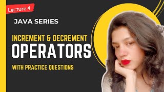 Increment and Decrement operators in JAVA | Lecture 4