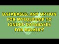 Databases: Any option for mysqldump to ignore databases for backup? (9 Solutions!!)