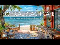 Tropical Tranquility Relaxation - Beach Cafe Jazz Coffee with Bossa Nova Music Soothing Ocean Waves