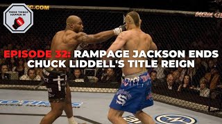 Episode 32: "Rampage" Jackson Ends Chuck Liddell's Title Reign | These Things Happen In MMA