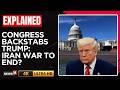 Trump Suffers Iran War Setback As House Backs Resolution Limiting His Powers | N18G | 4K