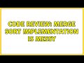 Code Review: Merge Sort implementation is messy