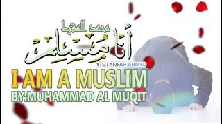 I Am A Muslim : Muhammad al Muqit