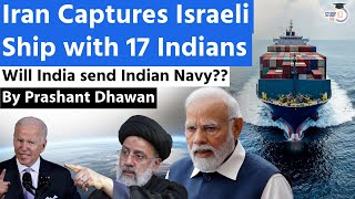 Iran captures Israeli ship with 17 Indians | Will Indian Navy Respond? By Prashant Dhawan