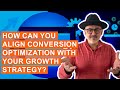 How Can You Align Conversion Optimization With Your Growth Strategy?