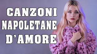 Canzoni Napoletane d'Amore 2022 💕 Canzoni per Innamorati 2022 💕 Musica Italiana 2022 Vol. 03