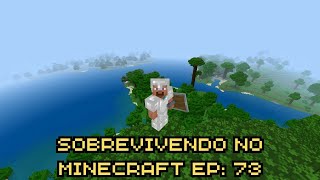 SOBREVIVENDO NO MINECRAFT 🌍 EP: 73