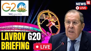 G20 Summit 2023 India | Russian Foreign Minister Sergey Lavrov Briefing At G20 Summit Delhi | N18L