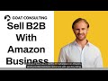 Sell B2B on Amazon with Amazon Business - Goat Consulting