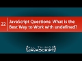 JavaScript Questions: What is the Best Way to Work with undefined?