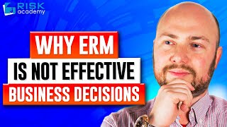 104. Why ERM is not effective - Business decisions happen every day, not once a quarter