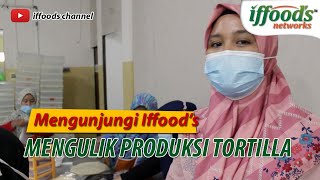 Mengunjungi Iffoods - Mengulik Produksi Tortilla