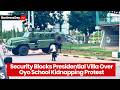Security operatives block Presidential Villa as protesters demand action over Oyo school kidnapping