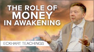 What Role Does Money Play in Our Awakening? | Eckhart Tolle Teachings