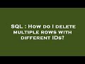 SQL : How do I delete multiple rows with different IDs?